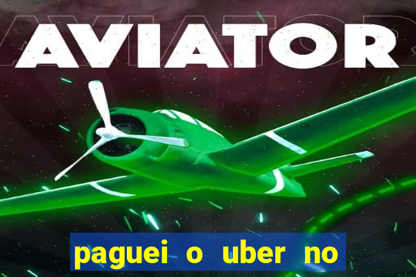 paguei o uber no pix e nao encontrou motorista